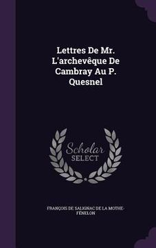 portada Lettres De Mr. L'archevêque De Cambray Au P. Quesnel (en Inglés)