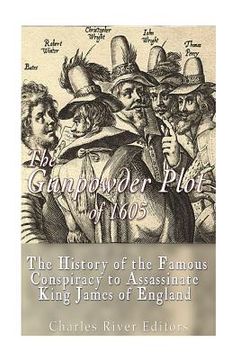 portada The Gunpowder Plot of 1605: The History of the Famous Conspiracy to Assassinate King James I of England (en Inglés)