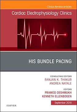 portada His Bundle Pacing, an Issue of Cardiac Electrophysiology Clinics (Volume 10-3) (The Clinics: Internal Medicine, Volume 10-3) (en Inglés)