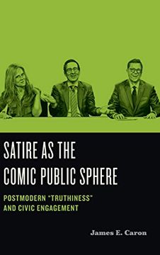 portada Satire as the Comic Public Sphere: Postmodern “Truthiness” and Civic Engagement: 2 (Humor in America) (in English)