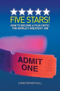 portada five stars! how to become a film critic, the world ` s greatest job (en Inglés)