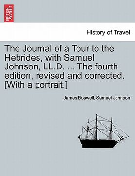 portada the journal of a tour to the hebrides, with samuel johnson, ll.d. ... the fourth edition, revised and corrected. [with a portrait.] the fourth edition (in English)