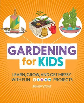 portada Gardening for Kids: Learn, Grow, and get Messy With fun Steam Projects