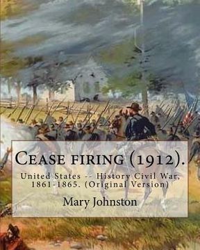 portada Cease firing (1912). By: Mary Johnston, Illustrated By: N. C. Wyeth (October 22, 1882 - October 19, 1945).: United States -- History Civil War, (en Inglés)