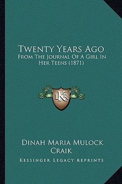 portada twenty years ago: from the journal of a girl in her teens (1871) (en Inglés)