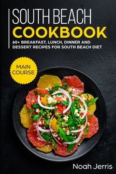 portada South Beach Cookbook: MAIN COURSE - 60+ Breakfast, Lunch, Dinner and Dessert Recipes for a healthy weight loss (en Inglés)