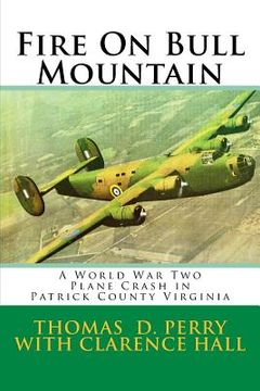 portada Fire On Bull Mountain: A World War Two Plane Crash in Patrick County Virginia (en Inglés)