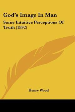 portada god's image in man: some intuitive perceptions of truth (1892) (in English)