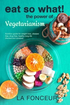 portada Eat So What! The Power of Vegetarianism (Revised and Updated) Full Color Print (en Inglés)