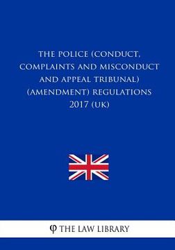 portada The Police (Conduct, Complaints and Misconduct and Appeal Tribunal) (Amendment) Regulations 2017 (UK) (en Inglés)