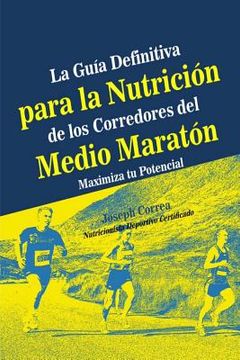 portada La Guia Definitiva para la Nutricion de los Corredores del Medio Maraton: Maximiza tu Potencial