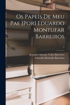 portada Os Papeis De Meu Pae [por] Eduardo Montufar Barreiros; 1 (en Inglés)