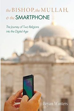 portada The Bishop, the Mullah, and the Smartphone: The Journey of two Religions Into the Digital age (en Inglés)