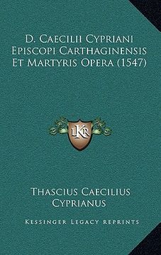 portada D. Caecilii Cypriani Episcopi Carthaginensis Et Martyris Opera (1547) (en Latin)