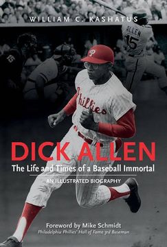 portada Dick Allen -- The Life & Times of a Baseball Immortal: An Illustrated Biography