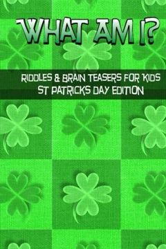 portada What Am I? Riddles And Brain Teasers For Kids St. Patrick's Day Edition