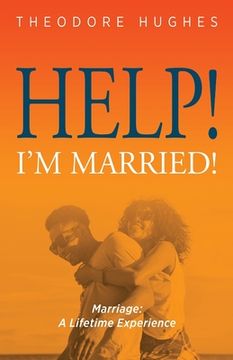 portada Help! I'm Married!: Marriage: A Lifetime Experience (en Inglés)