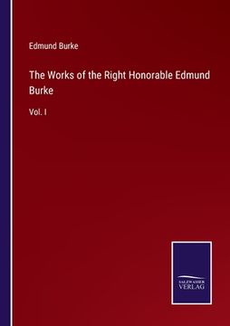 portada The Works of the Right Honorable Edmund Burke: Vol. I