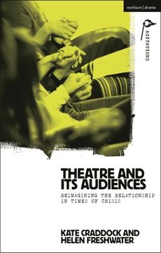 portada Theatre and its Audiences: Reimagining the Relationship in Times of Crisis