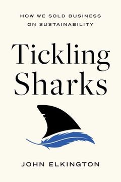portada Tickling Sharks: How We Sold Business on Sustainability (en Inglés)