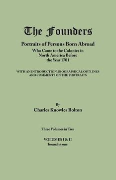 portada the founders: portraits of persons born abroad who came to the colonies in north america before the year 1701. three volumes in two. (en Inglés)