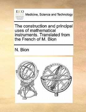 portada the construction and principal uses of mathematical instruments. translated from the french of m. bion (en Inglés)