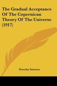 portada the gradual acceptance of the copernican theory of the universe (1917) (en Inglés)