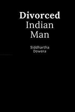 portada Divorced Indian Man: Divorce After an Arranged Marriage in India (en Inglés)