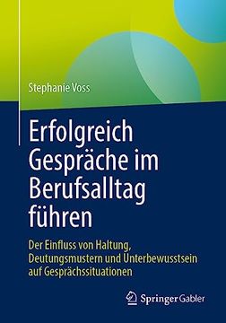 portada Erfolgreich Gesprã¤Che im Berufsalltag Fã¼Hren: Der Einfluss von Haltung, Deutungsmustern und Unterbewusstsein auf Gesprã¤Chssituationen (German Edition) [Soft Cover ] (in German)