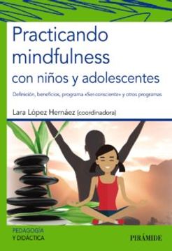 portada Practicando Mindfulness con Niños y Adolescentes: Definicion, Beneficios, Programa "Ser Consciente" y Otros Programas