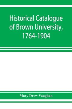portada Historical catalogue of Brown University, 1764-1904 (en Inglés)