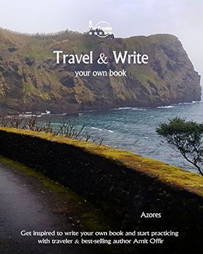 portada Travel & Write Your Own Book - Azores: Get inspired to write your own book and start practicing with traveler & best-selling author Amit Offir: Volume 32