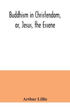 portada Buddhism in Christendom, or, Jesus, the Essene (in English)