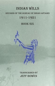 portada Indian Wills, 1911-1921 Book Six: Records of the Bureau of Indian Affairs (en Inglés)