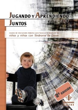 Jugando y Aprendiendo Juntos: Modelo de Intervencion Didactico Para Favorecer el Desarrollo de Ninos y Ninas Con Sindrome de Down (in Spanish)