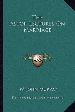 portada the astor lectures on marriage (in English)