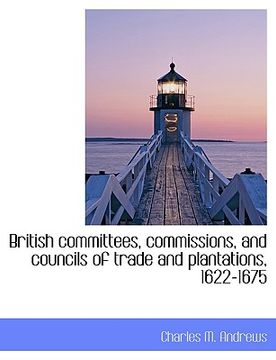 portada british committees, commissions, and councils of trade and plantations, 1622-1675