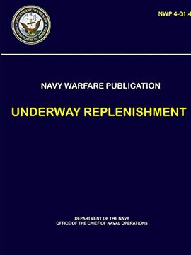 portada Naval Warfare Publication - Underway Replenishment (Nwp 4-01. 4) (en Inglés)