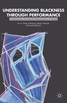 portada Understanding Blackness Through Performance: Contemporary Arts and the Representation of Identity (en Inglés)