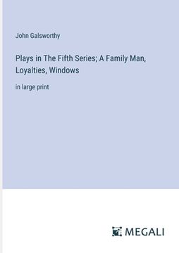 portada Plays in The Fifth Series; A Family Man, Loyalties, Windows: in large print (in English)