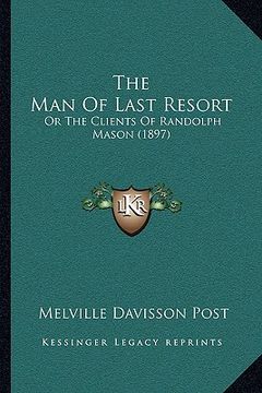 portada the man of last resort: or the clients of randolph mason (1897) (in English)