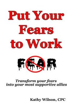 portada Put Your Fears to Work: Transform Your Fears into Your Most Supportive Allies (en Inglés)