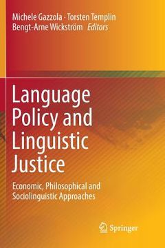portada Language Policy and Linguistic Justice: Economic, Philosophical and Sociolinguistic Approaches