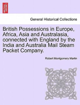 portada british possessions in europe, africa, asia and australasia, connected with england by the india and australia mail steam packet company. (en Inglés)