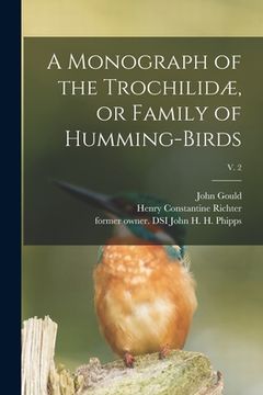 portada A Monograph of the Trochilidæ, or Family of Humming-birds; v. 2