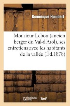 portada Monsieur Lebon (Ancien Berger Du Val-d'Arol), Ses Entretiens Avec Les Habitants de la Vallée: , Livre de Lecture À l'Usage Des Écoles Et Des Bibliothè (en Francés)