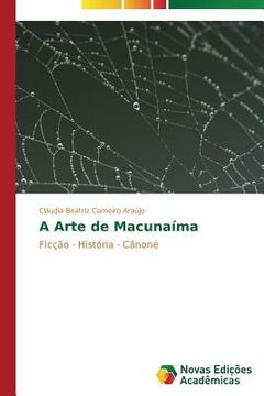 portada A Arte de Macunaíma: Ficção - História - Cânone (en Portugués)