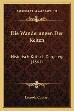 portada Die Wanderungen Der Kelten: Historisch-Kritisch Dargelegt (1861) (in German)