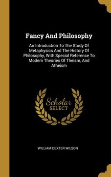 portada Fancy And Philosophy: An Introduction To The Study Of Metaphysics And The History Of Philosophy, With Special Reference To Modern Theories O