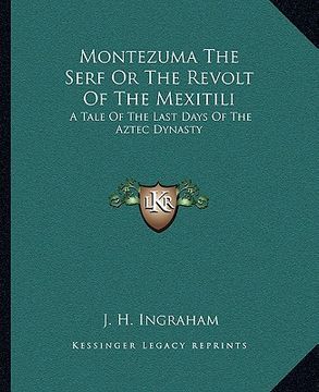 portada montezuma the serf or the revolt of the mexitili: a tale of the last days of the aztec dynasty